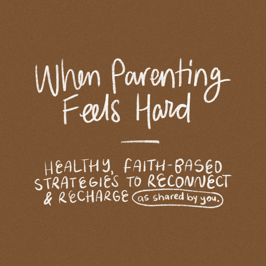 When Parenting Feels Hard: Healthy, Faith-Based Strategies to Reconnect & Recharge